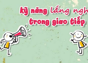 Kỹ năng lắng nghe là khả năng tiếp nhận thông điệp của người nói
