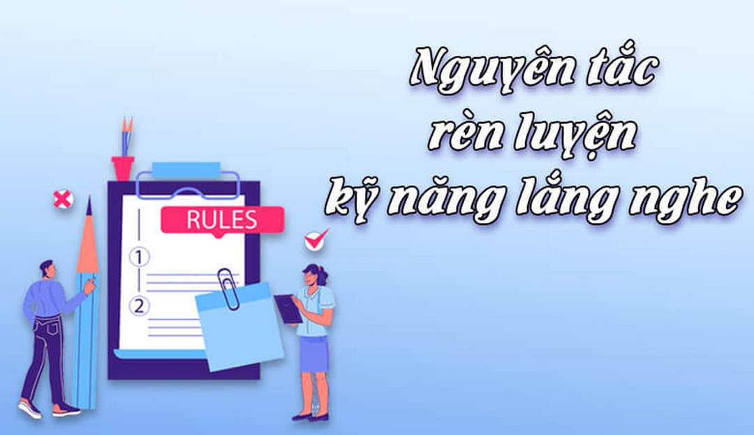 Nguyên tắc kỹ năng lắng nghe là bạn cần phải tôn trọng đối phương