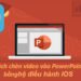 Cách Chèn Video Vào Powerpoint Trên Hệ Điều Hành IOS